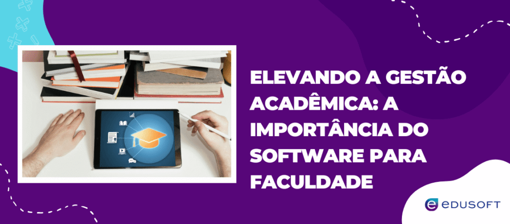 Banner com livros empilhados e tablet exibindo ícone acadêmico, acompanhado do texto 'Elevando a gestão acadêmica: a importância do software para faculdade', destacando a relevância de ferramentas digitais para instituições de ensino.