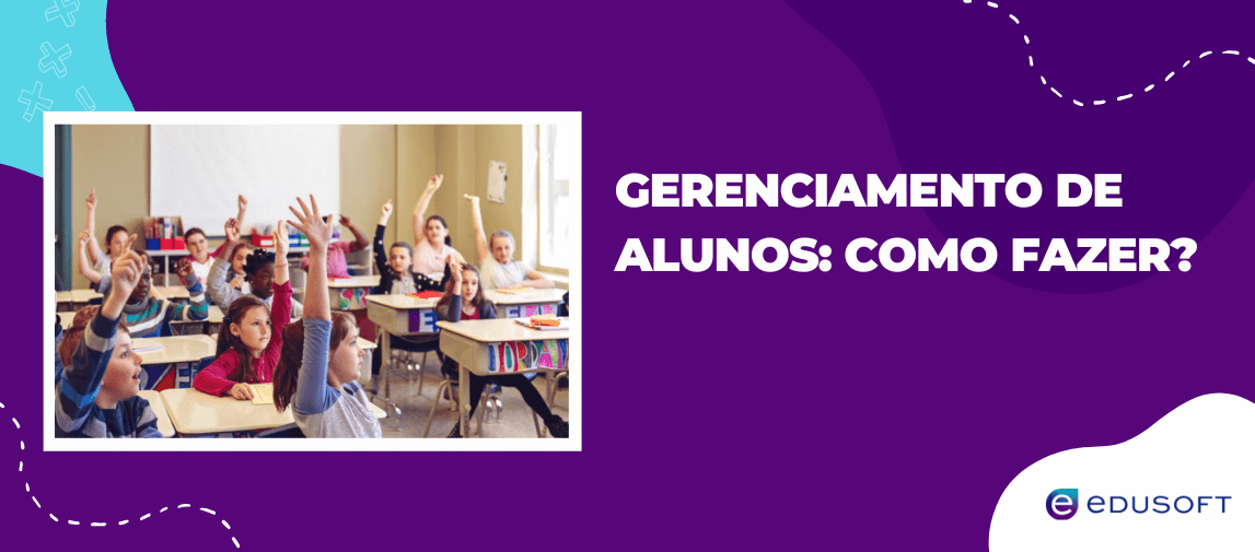 Arte gráfica roxa com um título em branco: "GERENCIAMENTO DE ALUNOS: COMO FAZER?". Há uma foto de várias crianças em uma sala de aula, todas com as mãos levantadas, sugerindo participação ativa. O logo "e EDUSOFT" está no canto inferior direito.