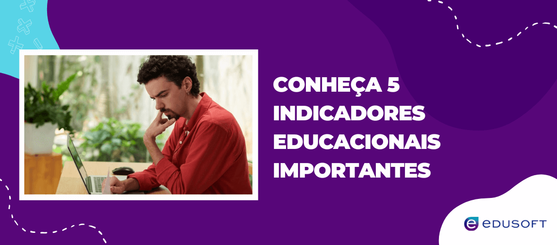 Banner informativo da Edusoft com a frase “Conheça 5 indicadores educacionais importantes”, destacando a análise de dados e a gestão escolar eficiente.