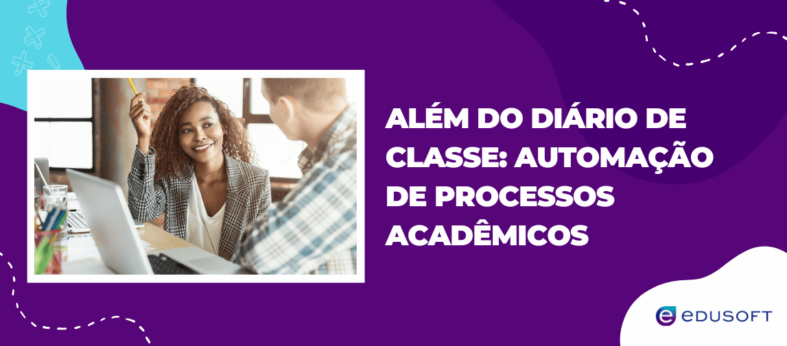 Banner institucional com profissionais em reunião e o texto “Além do diário de classe: Automação de Processos Acadêmicos”, representando a modernização da gestão educacional.