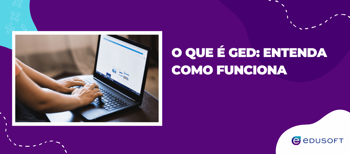 Banner institucional com pessoa utilizando notebook e o texto “O que é GED: entenda como funciona”, representando a explicação prática sobre o que é GED e seu funcionamento na gestão de documentos digitais.