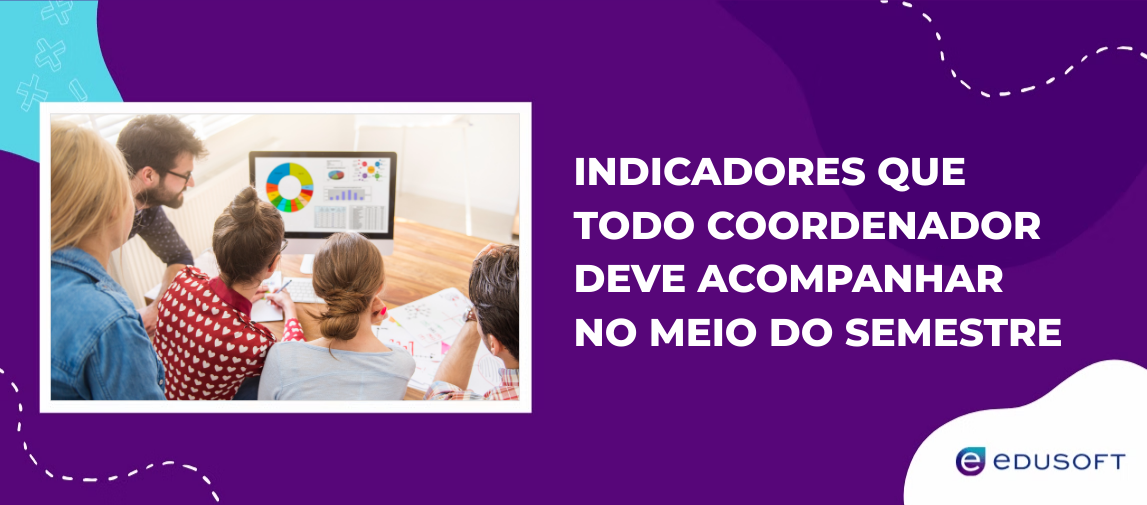 Indicadores que todo coordenador deve acompanhar no meio do semestre