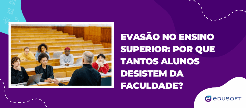 Banner com sala de aula universitária e título sobre evasão no ensino superior, abordando por que tantos alunos desistem da faculdade