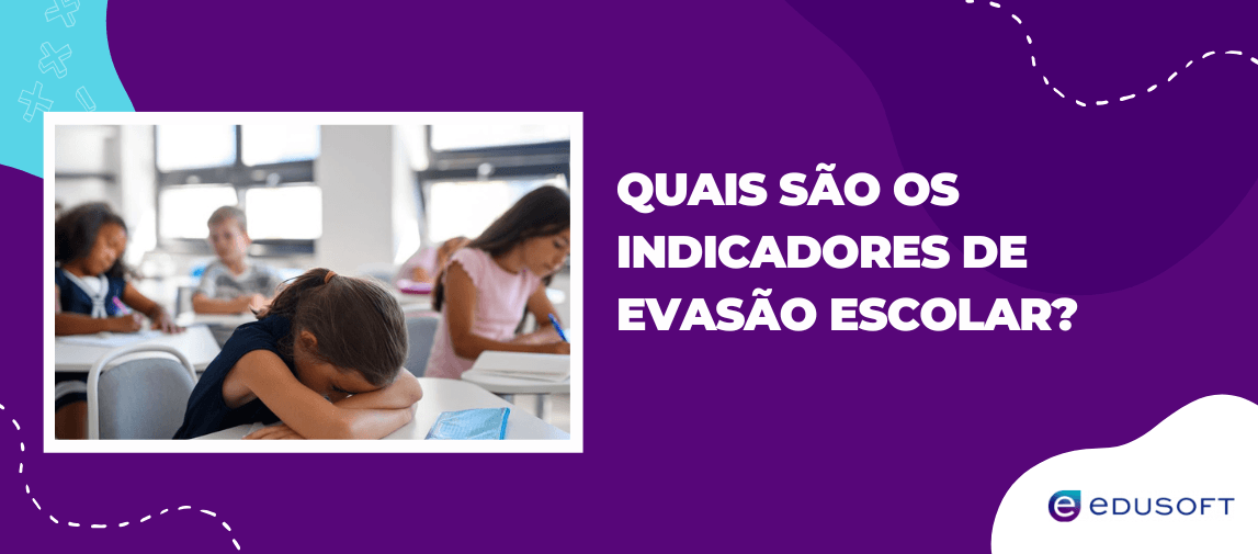 Imagem com aluna desmotivada em sala de aula e o texto “Quais são os indicadores de evasão escolar?”, representando fatores de desengajamento no ambiente escolar.