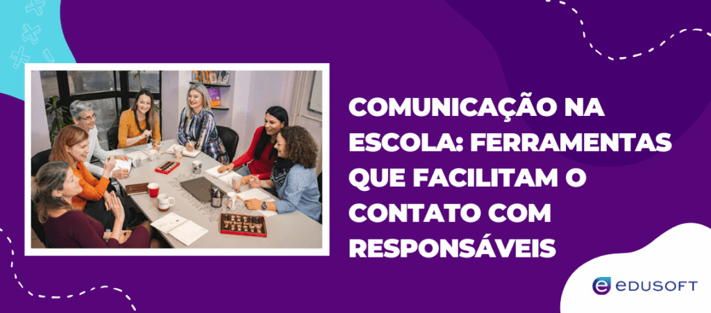 Banner sobre comunicação na escola destacando ferramentas que facilitam o contato com responsáveis, com imagem de reunião em equipe e identidade visual da Edusoft.