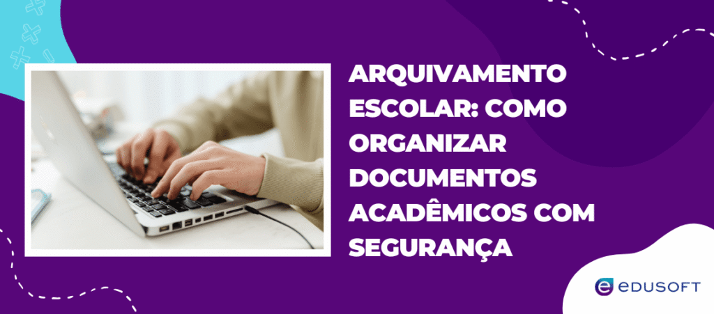 Arte de capa sobre arquivamento escolar destacando formas de organizar documentos acadêmicos com segurança.