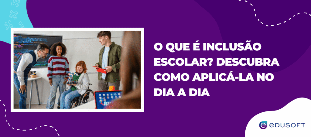 Capa do artigo sobre o que é inclusão escolar, ilustrada com alunos em atividade colaborativa e destaque para práticas inclusivas.