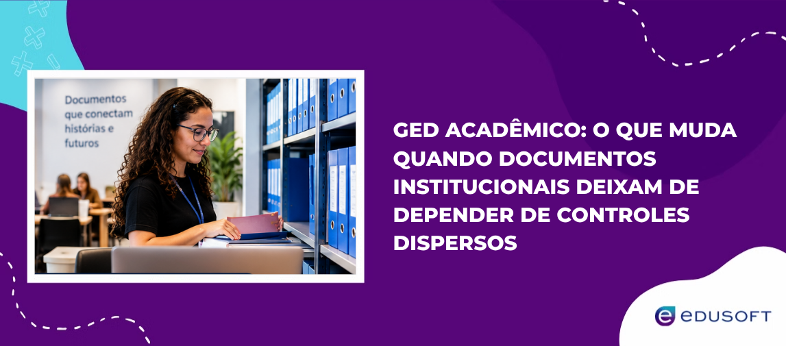 GED acadêmico: o que muda quando documentos institucionais deixam de depender de controles dispersos