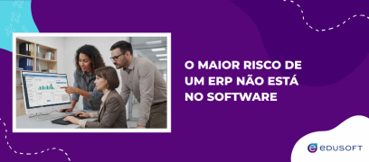 O maior risco de um ERP não está no software