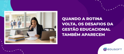 Quando a rotina volta, os desafios da gestão educacional também aparecem
