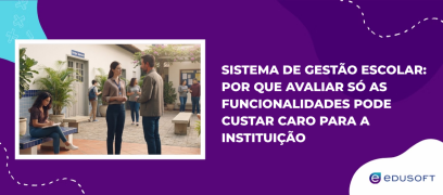 Sistema de gestão escolar por que avaliar só as funcionalidades pode custar caro para a instituição