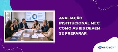 Avaliação Institucional MEC: como as IES devem se preparar