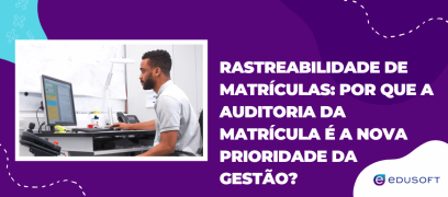 magem institucional sobre rastreabilidade de matrículas, destacando auditoria da matrícula como prioridade na gestão escolar e no controle acadêmico.